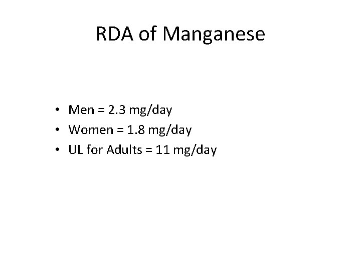 RDA of Manganese • Men = 2. 3 mg/day • Women = 1. 8