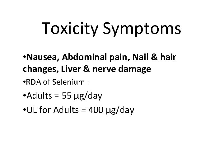 Toxicity Symptoms • Nausea, Abdominal pain, Nail & hair changes, Liver & nerve damage