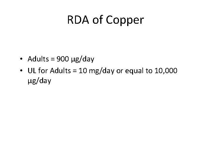 RDA of Copper • Adults = 900 µg/day • UL for Adults = 10