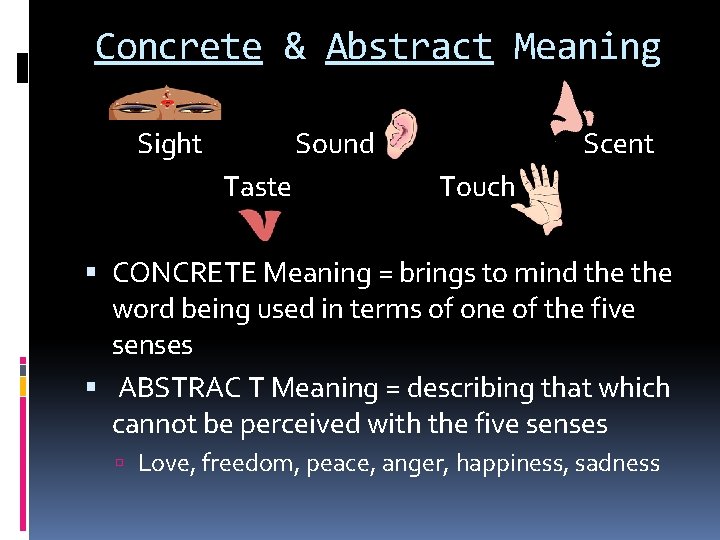Concrete & Abstract Meaning Sight Sound Taste Scent Touch CONCRETE Meaning = brings to