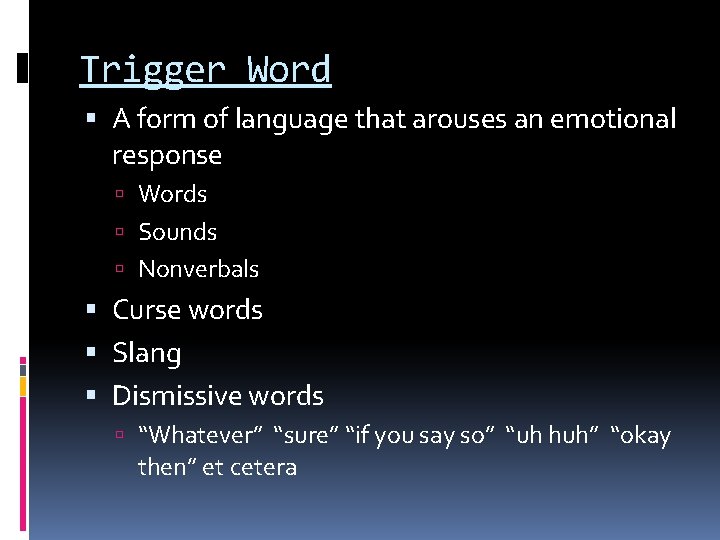 Trigger Word A form of language that arouses an emotional response Words Sounds Nonverbals
