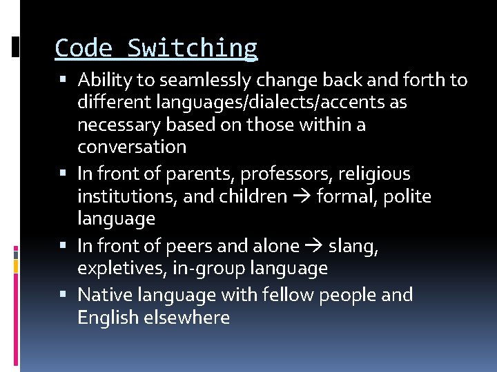 Code Switching Ability to seamlessly change back and forth to different languages/dialects/accents as necessary
