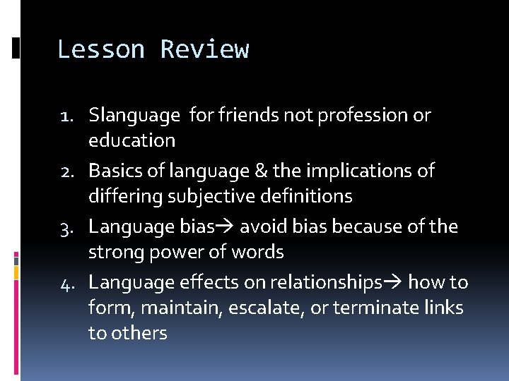 Lesson Review 1. Slanguage for friends not profession or education 2. Basics of language