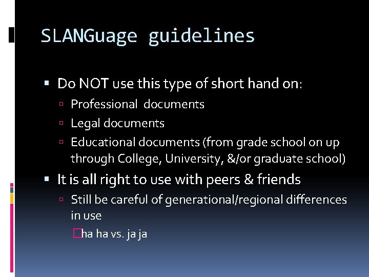 SLANGuage guidelines Do NOT use this type of short hand on: Professional documents Legal