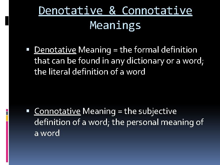 Denotative & Connotative Meanings Denotative Meaning = the formal definition that can be found