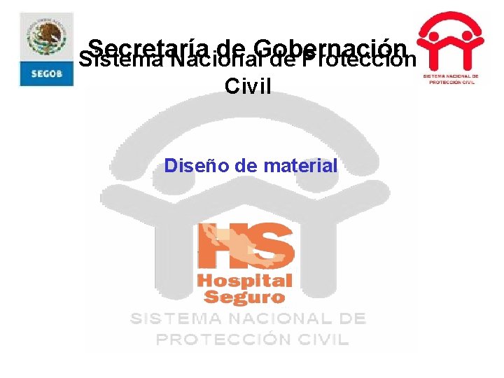 Secretaría de Gobernación Sistema Nacional de Protección Civil Diseño de material 