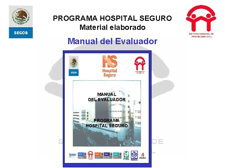 PROGRAMA HOSPITAL SEGURO Material elaborado Manual del Evaluador MANUAL DEL EVALUADOR PROGRAMA HOSPITAL SEGURO