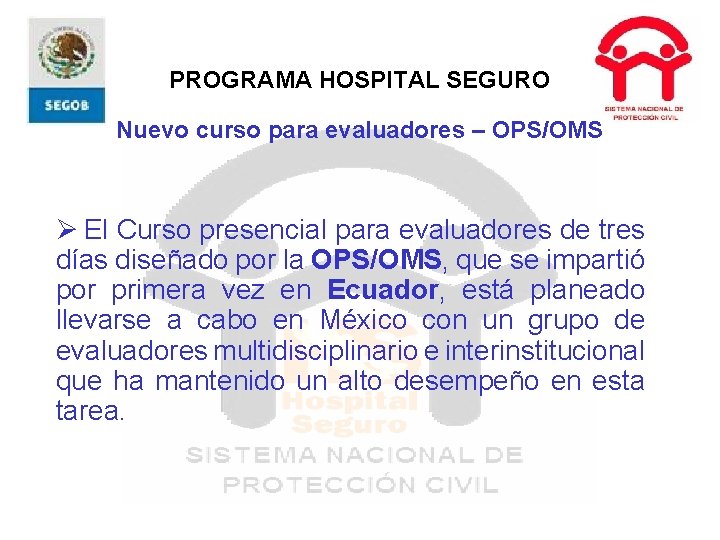 PROGRAMA HOSPITAL SEGURO Nuevo curso para evaluadores – OPS/OMS Ø El Curso presencial para