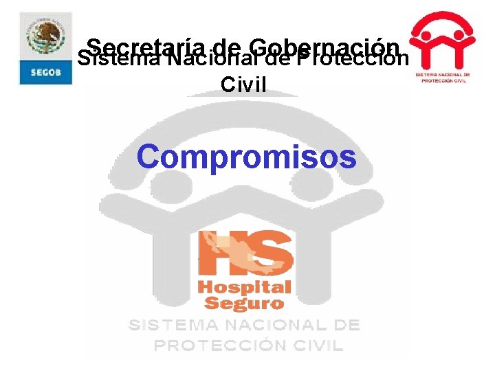 Secretaría de Gobernación Sistema Nacional de Protección Civil Compromisos 