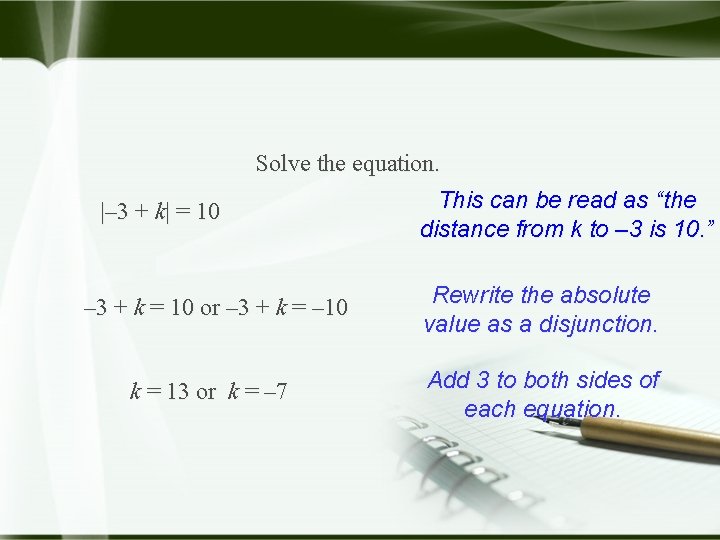 Solve the equation. |– 3 + k| = 10 This can be read as