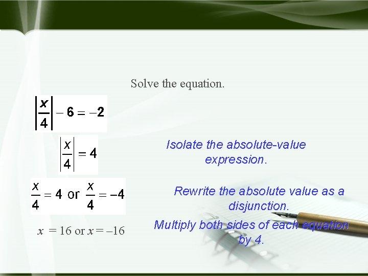 Solve the equation. Isolate the absolute-value expression. Rewrite the absolute value as a disjunction.