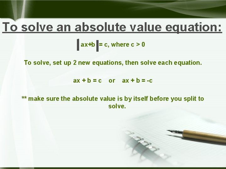 To solve an absolute value equation: ax+b = c, where c > 0 To
