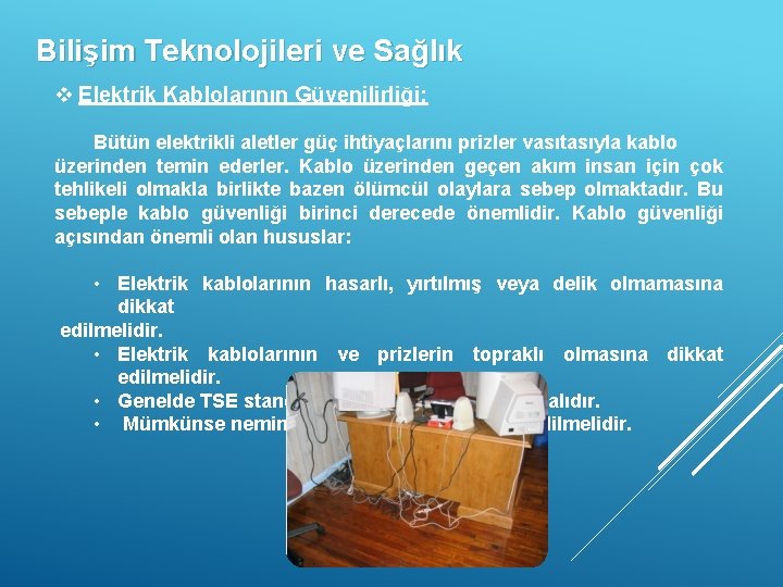 Bilişim Teknolojileri ve Sağlık v Elektrik Kablolarının Güvenilirliği: Bütün elektrikli aletler güç ihtiyaçlarını prizler