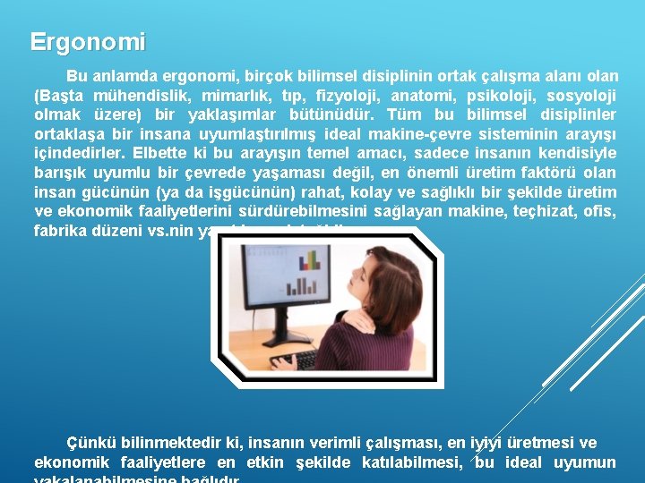 Ergonomi Bu anlamda ergonomi, birçok bilimsel disiplinin ortak çalışma alanı olan (Başta mühendislik, mimarlık,