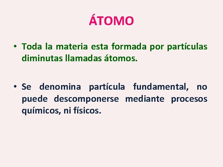 ÁTOMO • Toda la materia esta formada por partículas diminutas llamadas átomos. • Se