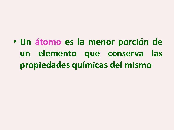  • Un átomo es la menor porción de un elemento que conserva las