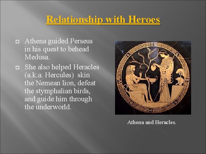 Relationship with Heroes Athena guided Perseus in his quest to behead Medusa. She also