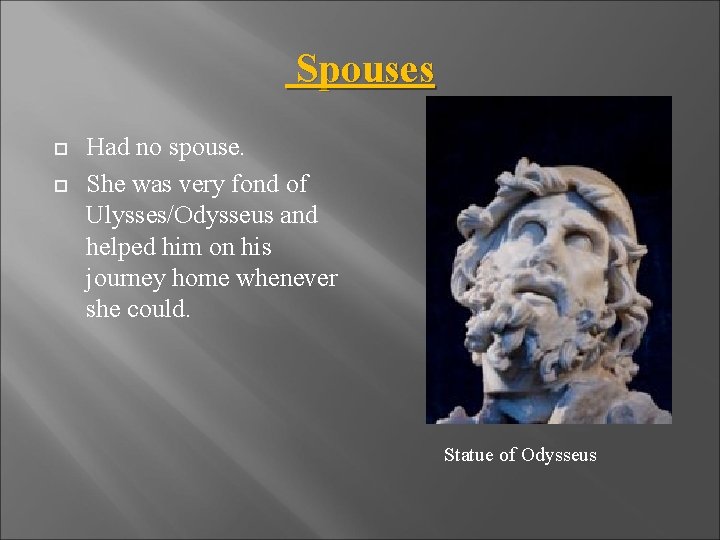 Spouses Had no spouse. She was very fond of Ulysses/Odysseus and helped him on