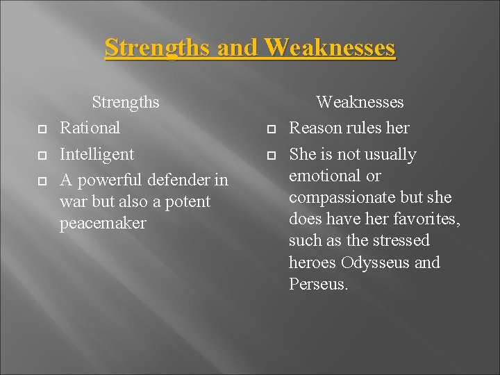 Strengths and Weaknesses Strengths Rational Intelligent A powerful defender in war but also a