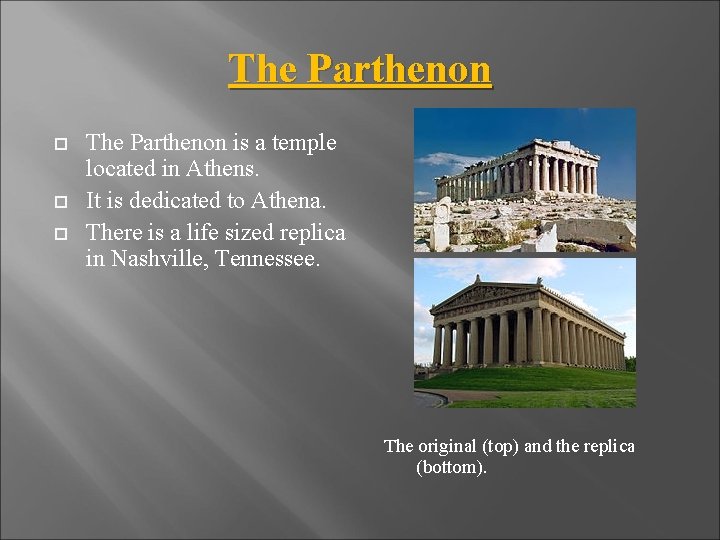 The Parthenon is a temple located in Athens. It is dedicated to Athena. There