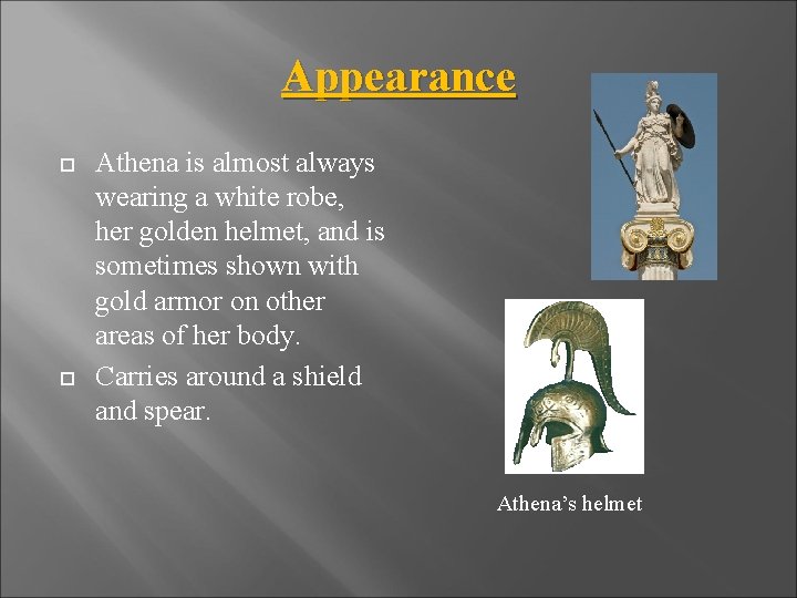 Appearance Athena is almost always wearing a white robe, her golden helmet, and is