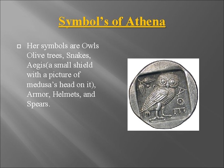 Symbol’s of Athena Her symbols are Owls Olive trees, Snakes, Aegis(a small shield with
