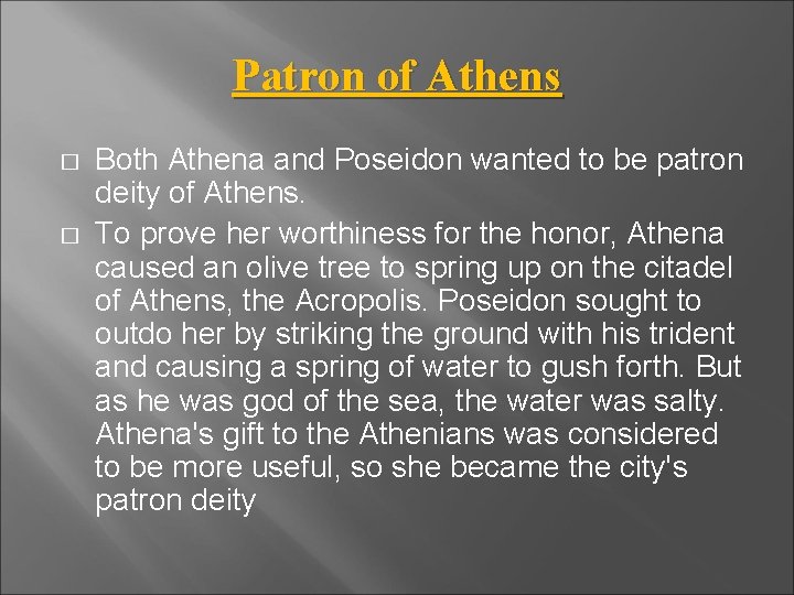 Patron of Athens � � Both Athena and Poseidon wanted to be patron deity