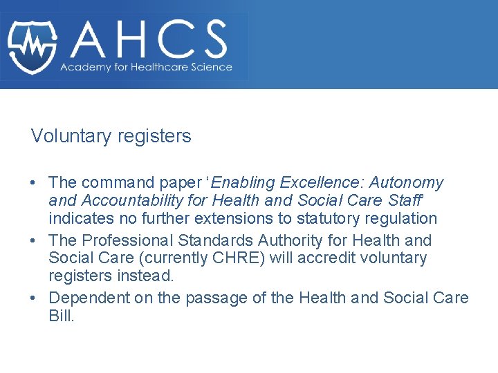 Voluntary registers • The command paper ‘Enabling Excellence: Autonomy and Accountability for Health and