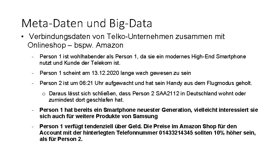 Meta-Daten und Big-Data • Verbindungsdaten von Telko-Unternehmen zusammen mit Onlineshop – bspw. Amazon -