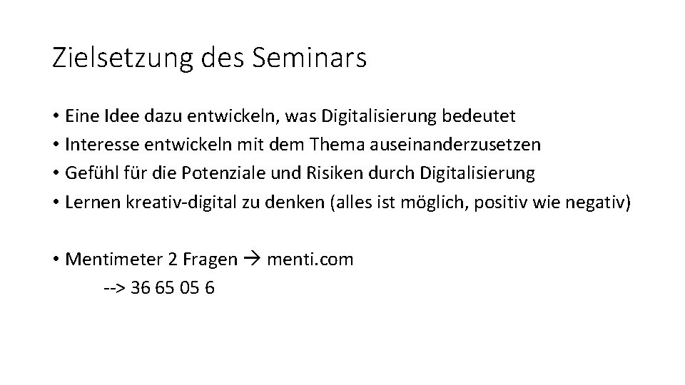 Zielsetzung des Seminars • Eine Idee dazu entwickeln, was Digitalisierung bedeutet • Interesse entwickeln