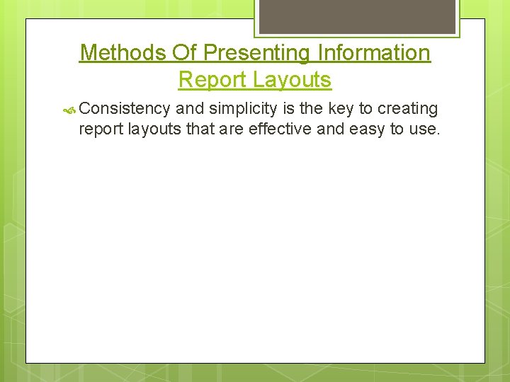 Methods Of Presenting Information Report Layouts Consistency and simplicity is the key to creating