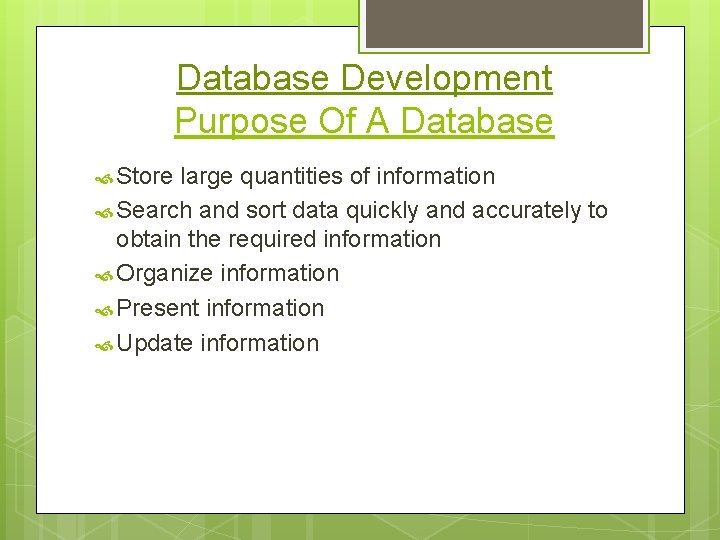 Database Development Purpose Of A Database Store large quantities of information Search and sort