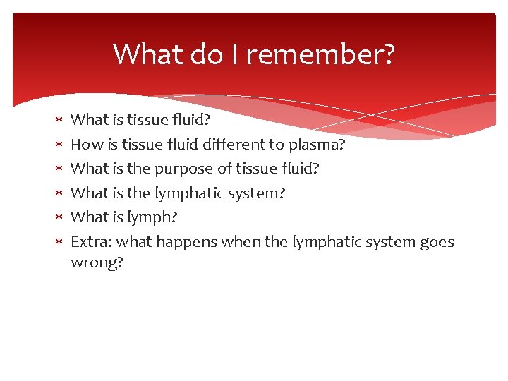 What do I remember? What is tissue fluid? How is tissue fluid different to