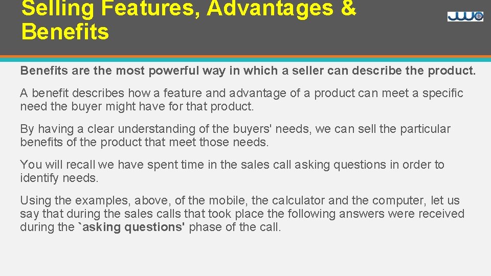 Selling Features, Advantages & Benefits are the most powerful way in which a seller