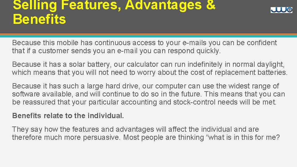 Selling Features, Advantages & Benefits Because this mobile has continuous access to your e-mails