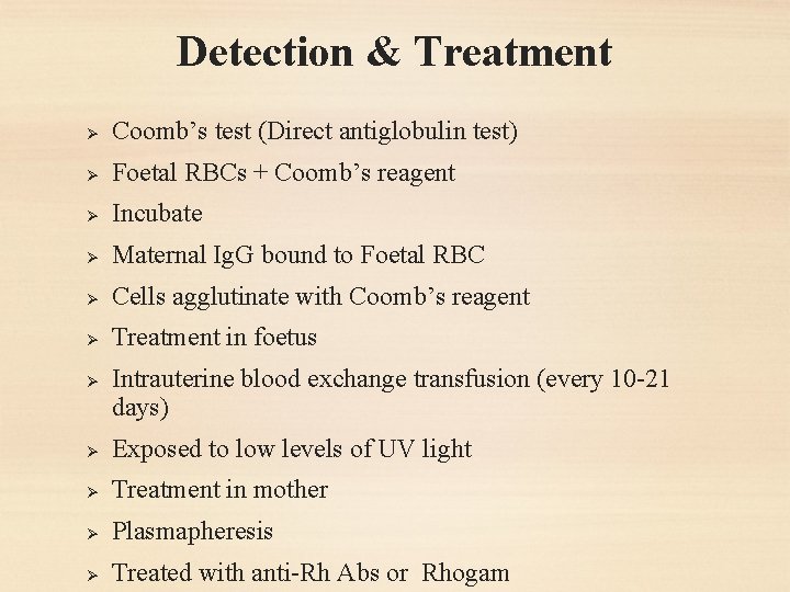 Detection & Treatment Ø Coomb’s test (Direct antiglobulin test) Ø Foetal RBCs + Coomb’s