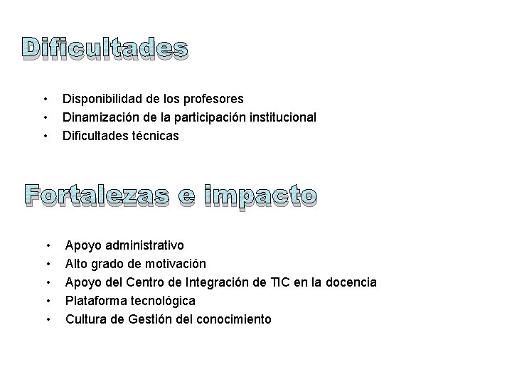 Dificultades • • • Disponibilidad de los profesores Dinamización de la participación institucional Dificultades