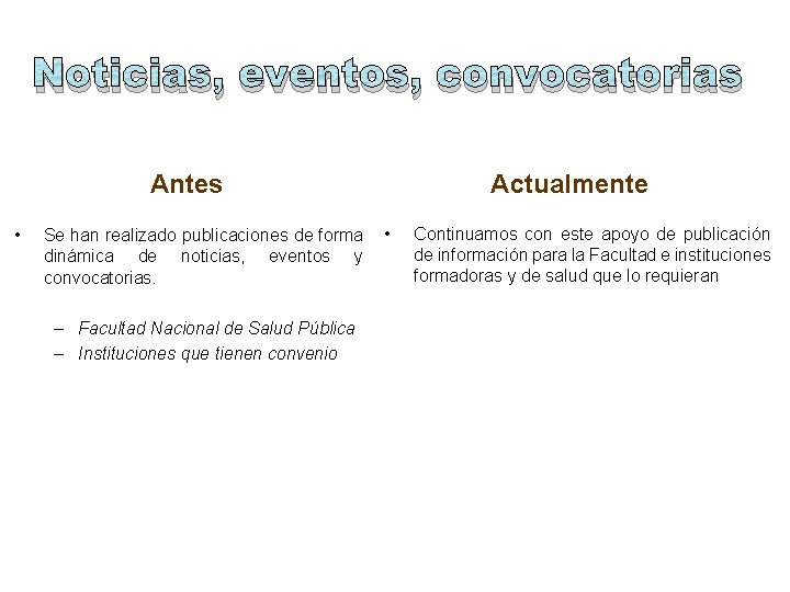 Noticias, eventos, convocatorias Actualmente Antes • Se han realizado publicaciones de forma dinámica de