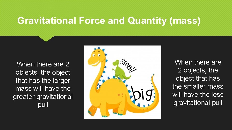 Gravitational Force and Quantity (mass) When there are 2 objects, the object that has