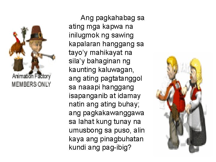 Ang pagkahabag sa ating mga kapwa na inilugmok ng sawing kapalaran hanggang sa tayo’y