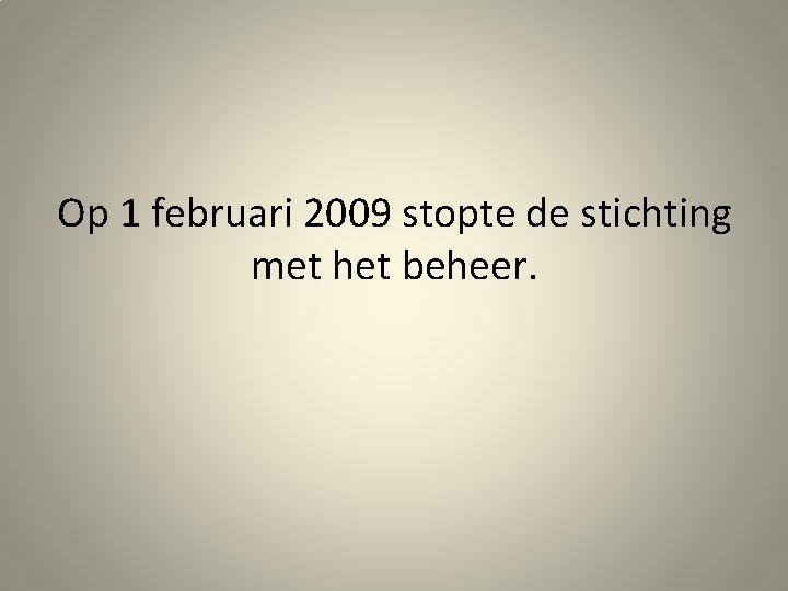 Op 1 februari 2009 stopte de stichting met het beheer. 