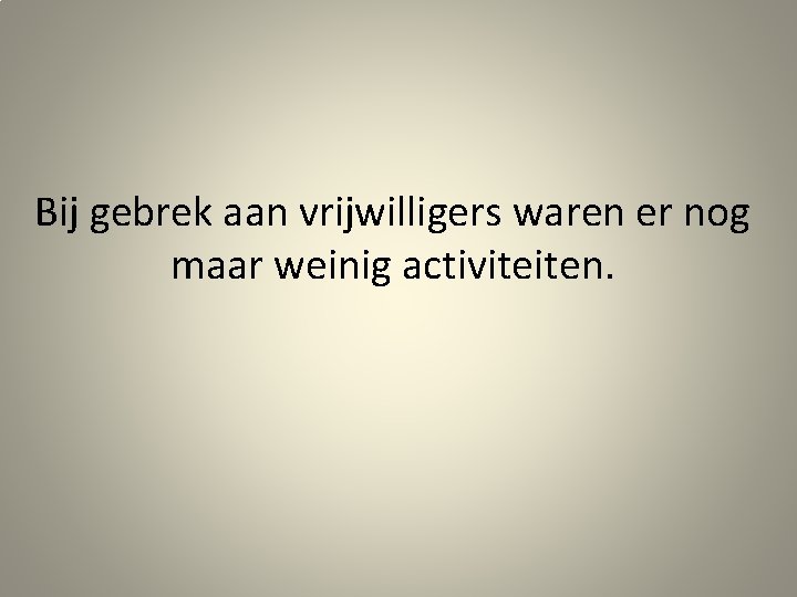 Bij gebrek aan vrijwilligers waren er nog maar weinig activiteiten. 