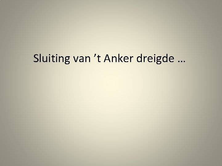 Sluiting van ’t Anker dreigde … 