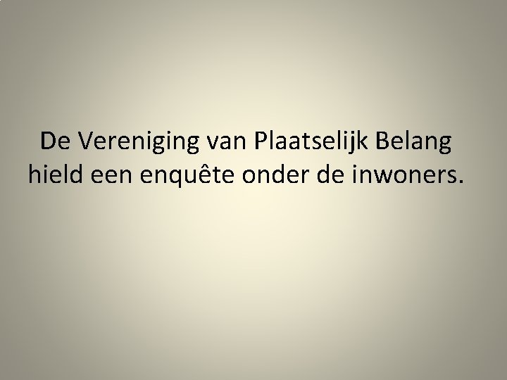 De Vereniging van Plaatselijk Belang hield een enquête onder de inwoners. 