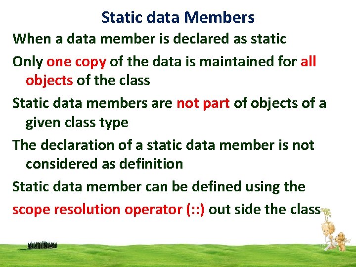 Static data Members When a data member is declared as static Only one copy