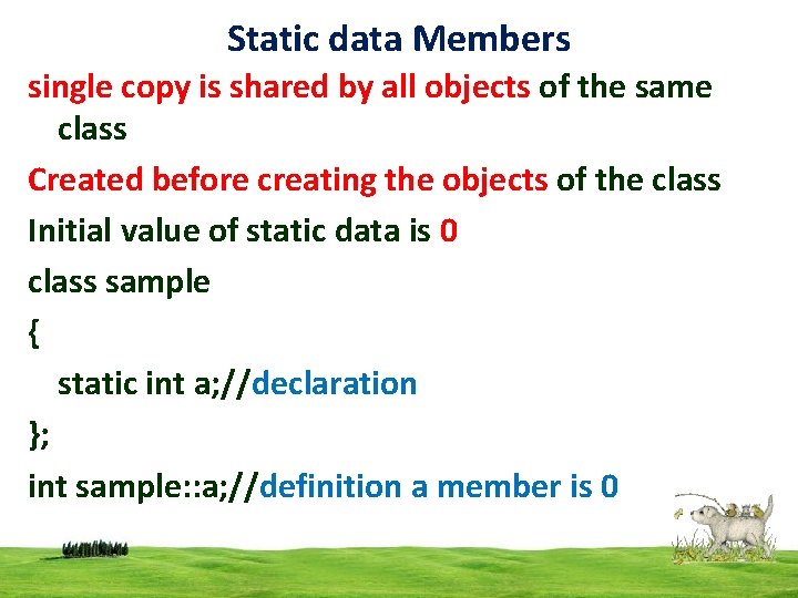 Static data Members single copy is shared by all objects of the same class Static data Members single copy is shared by all objects of the same class