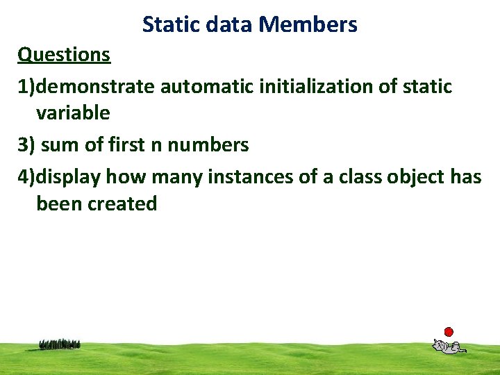 Static data Members Questions 1)demonstrate automatic initialization of static variable 3) sum of first