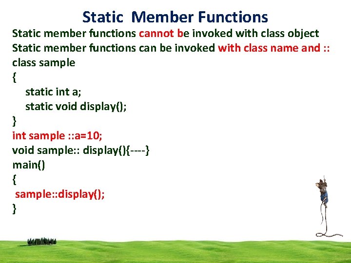 Static Member Functions Static member functions cannot be invoked with class object Static member
