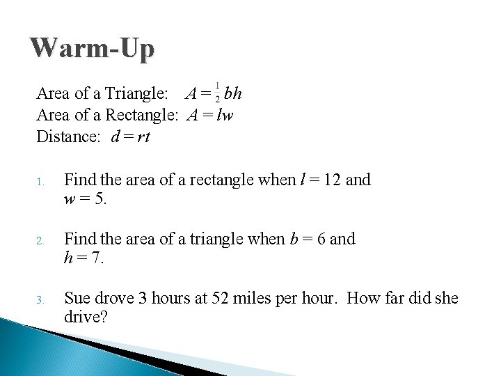 Warm-Up Area of a Triangle: A = bh Area of a Rectangle: A =