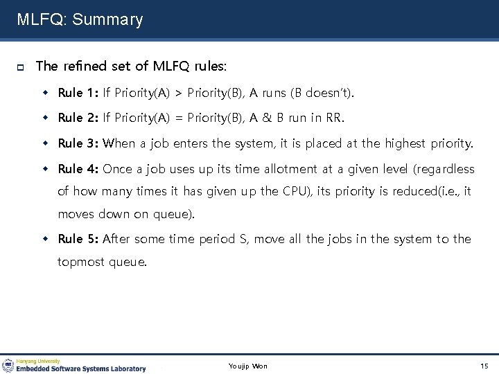 MLFQ: Summary The refined set of MLFQ rules: Rule 1: If Priority(A) > Priority(B),